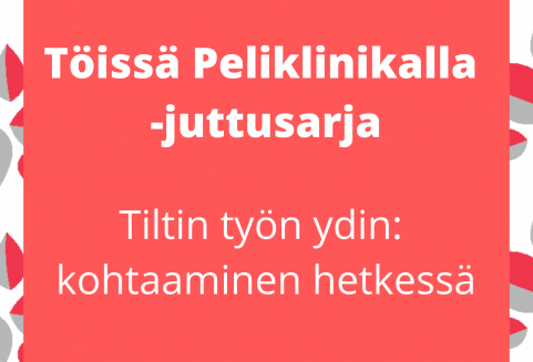 kuvassa lukee töissä Peliklinikalla juttusarja Tiltti