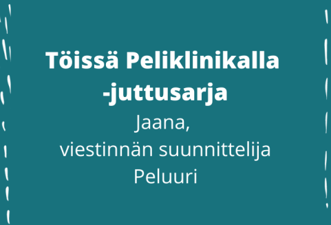 Töissä Peliklinikalla -juttusarja, Jaana, Peluurin viestinnän suunnittelija