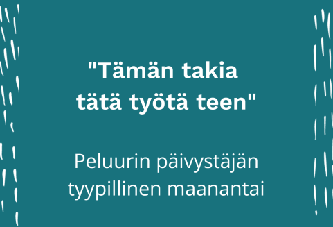 Tämän takia tätä työtä teen. Peluurin päivystäjän tyypillinen maanantai.